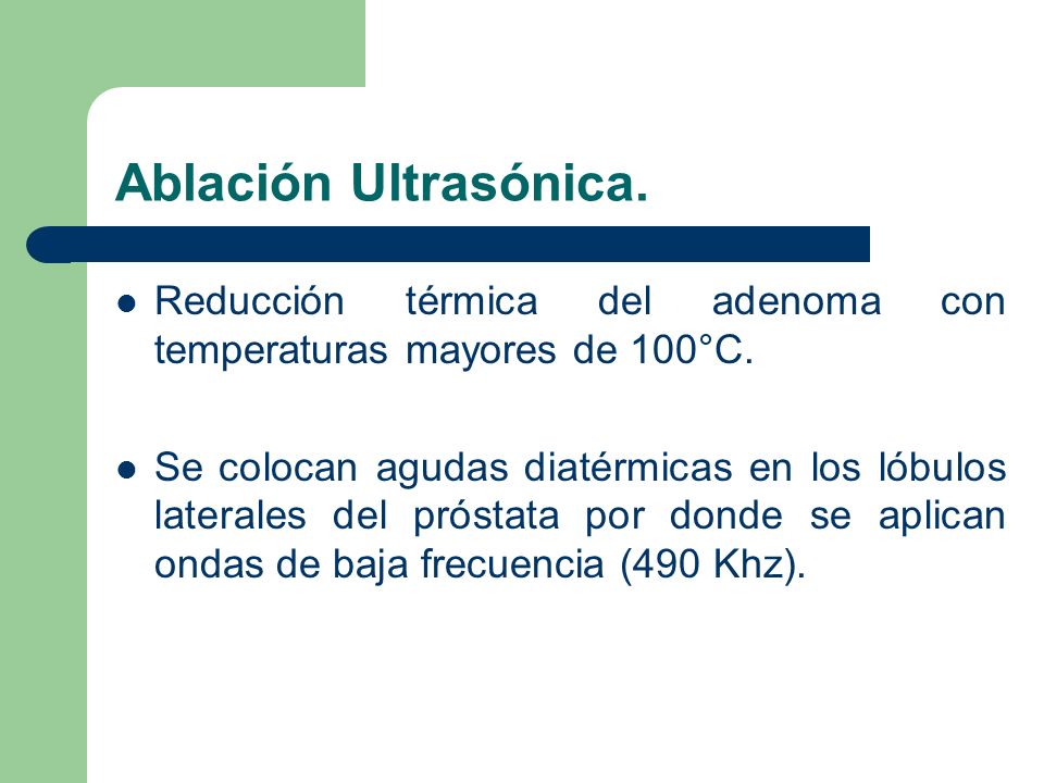 Ablación Ultrasónica. Reducción térmica del adenoma con temperaturas mayores de 100°C.