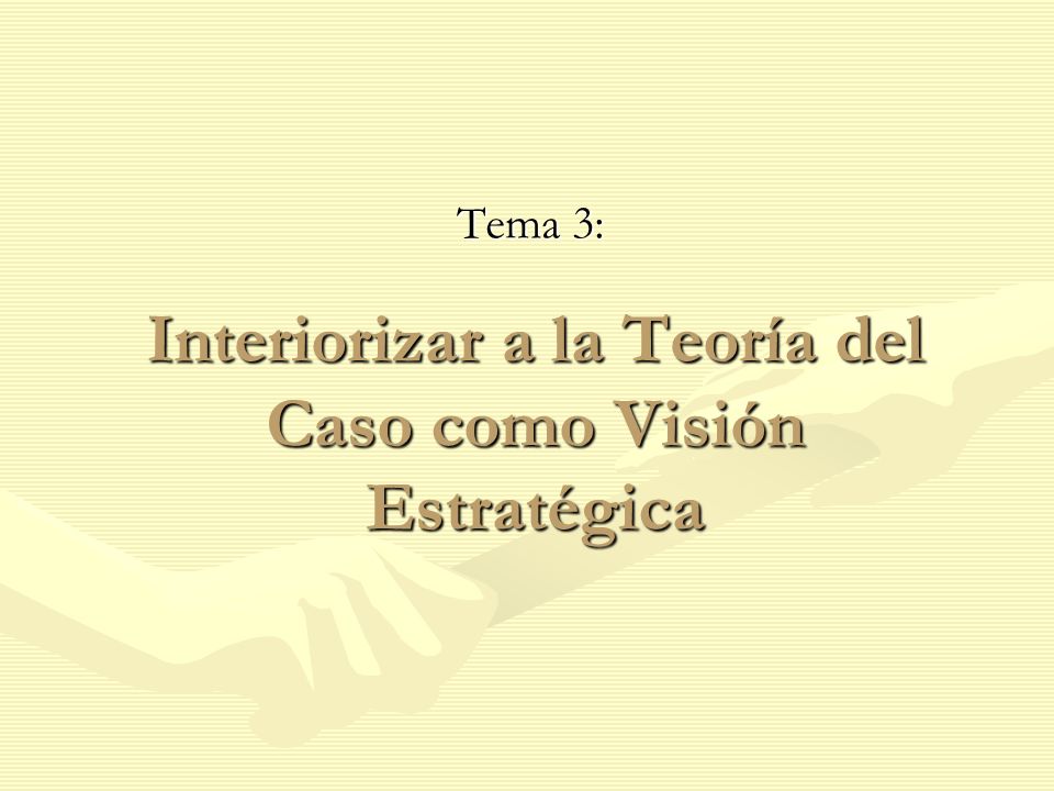 Interiorizar a la Teoría del Caso como Visión Estratégica