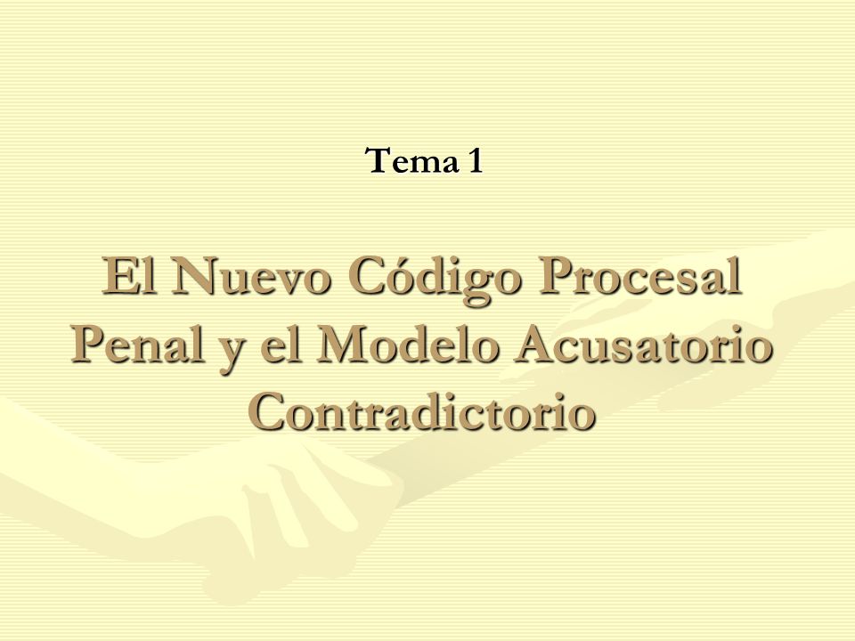 El Nuevo Código Procesal Penal y el Modelo Acusatorio Contradictorio