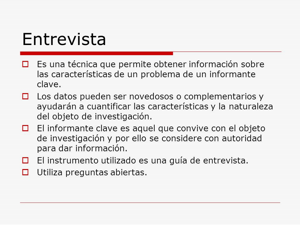 Entrevista Es una técnica que permite obtener información sobre las características de un problema de un informante clave.