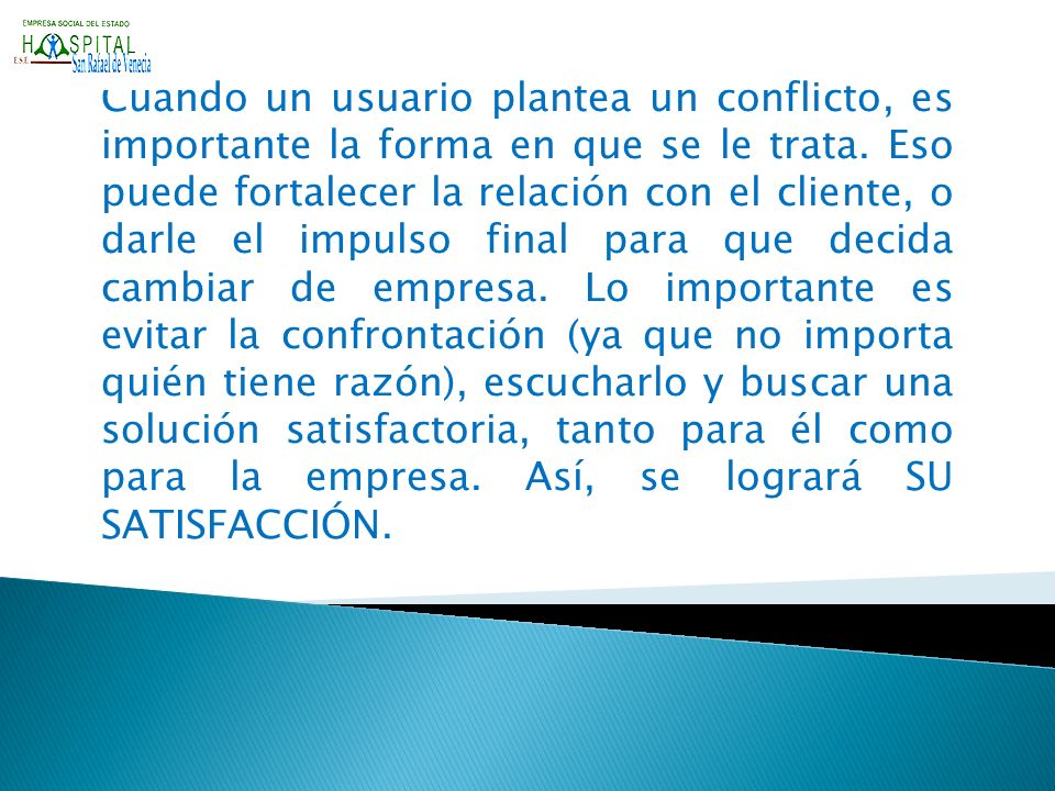 Cuando un usuario plantea un conflicto, es importante la forma en que se le trata.