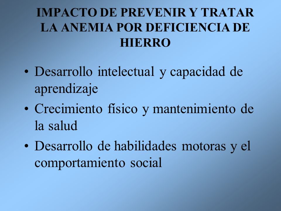 IMPACTO DE PREVENIR Y TRATAR LA ANEMIA POR DEFICIENCIA DE HIERRO