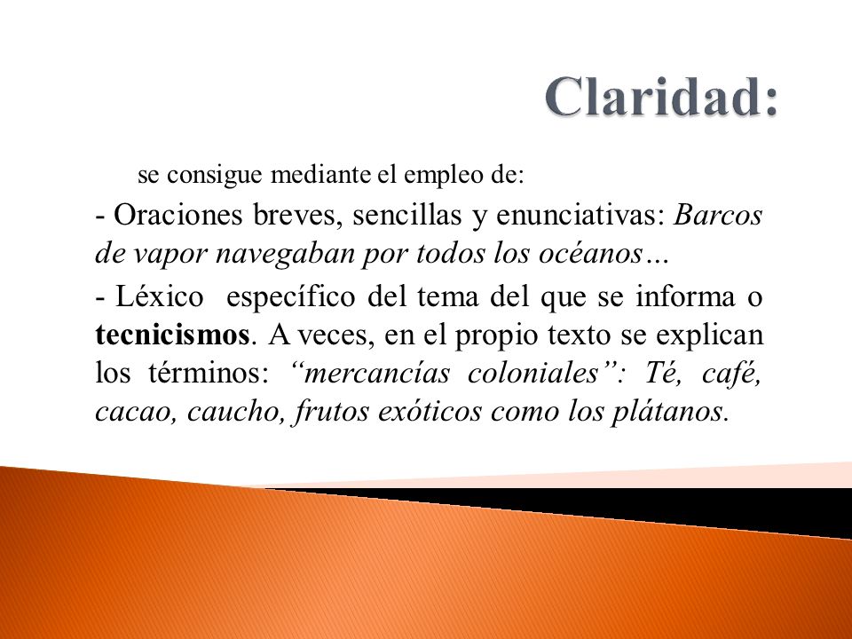 Claridad: se consigue mediante el empleo de: - Oraciones breves, sencillas y enunciativas: Barcos de vapor navegaban por todos los océanos…