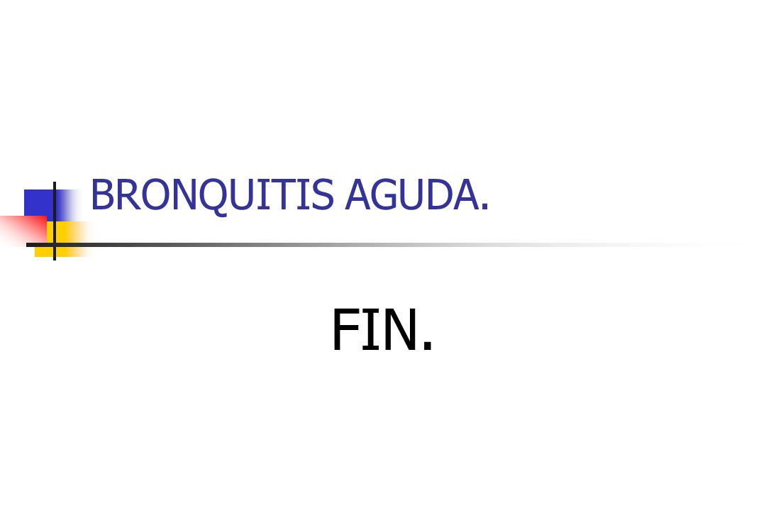 BRONQUITIS AGUDA. FIN.