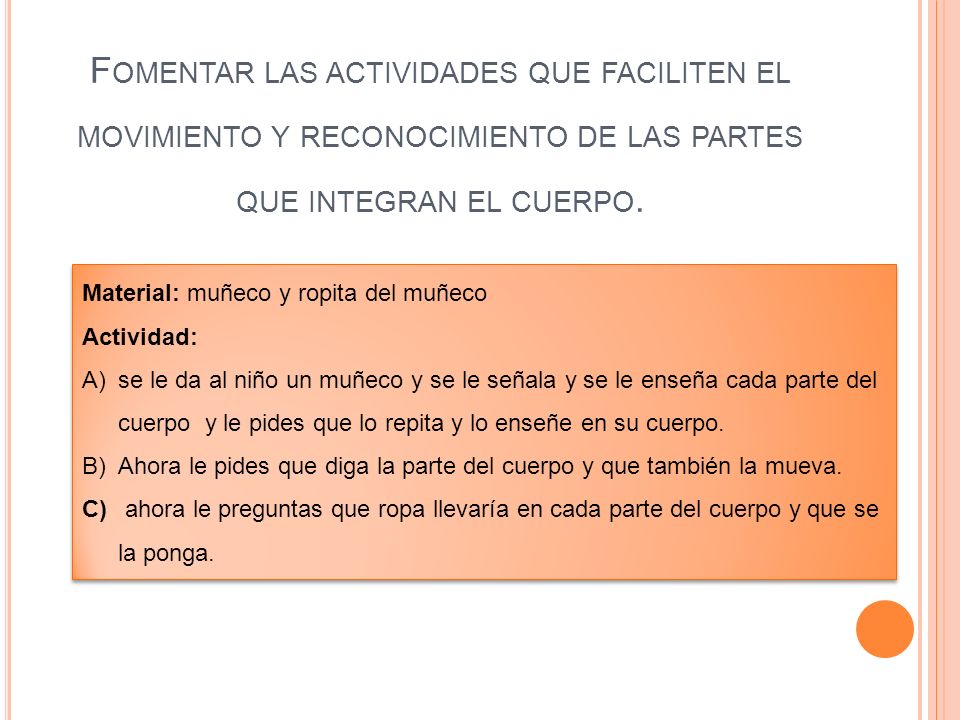Fomentar las actividades que faciliten el movimiento y reconocimiento de las partes que integran el cuerpo.