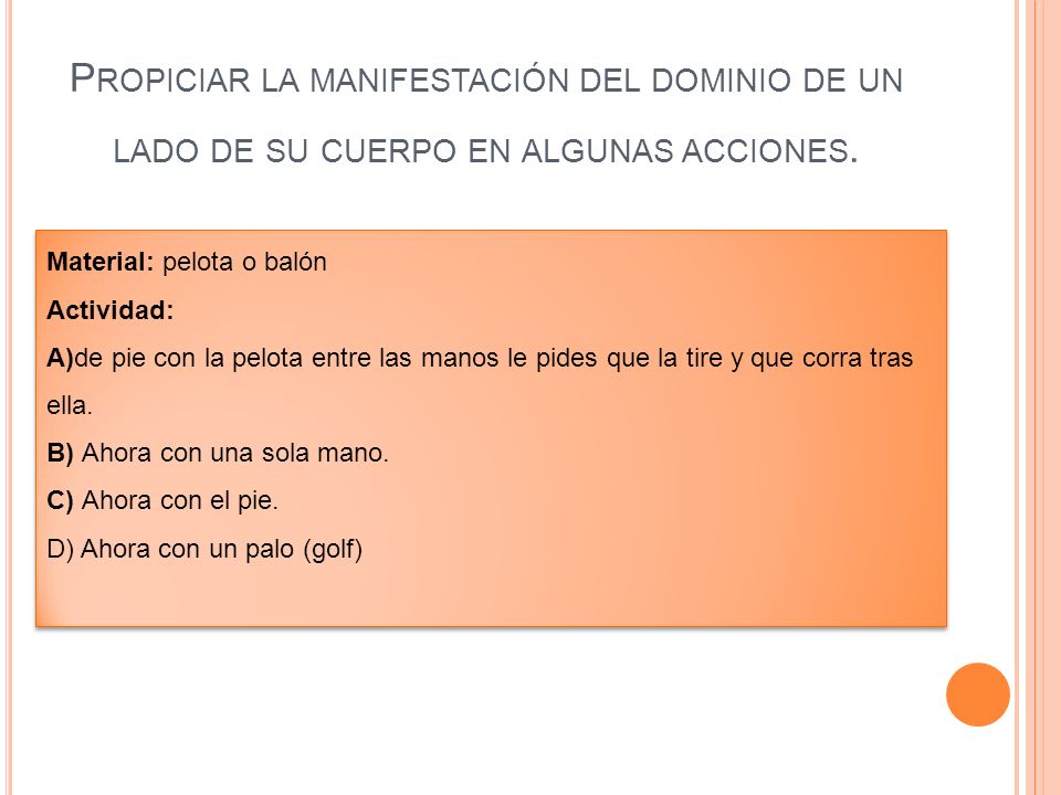 Propiciar la manifestación del dominio de un lado de su cuerpo en algunas acciones.
