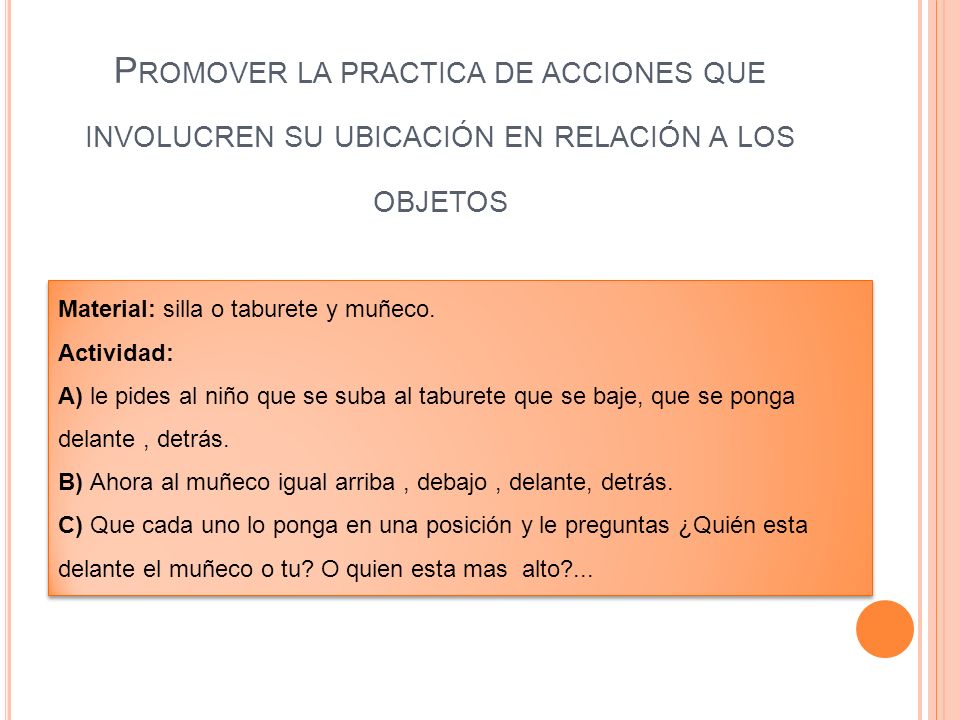 Promover la practica de acciones que involucren su ubicación en relación a los objetos