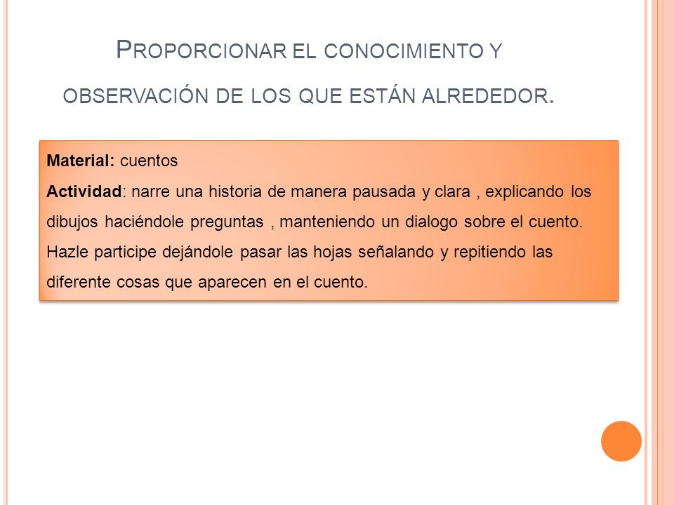 Proporcionar el conocimiento y observación de los que están alrededor.