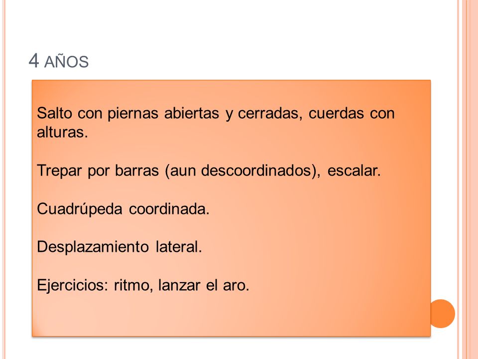 4 años Salto con piernas abiertas y cerradas, cuerdas con alturas.