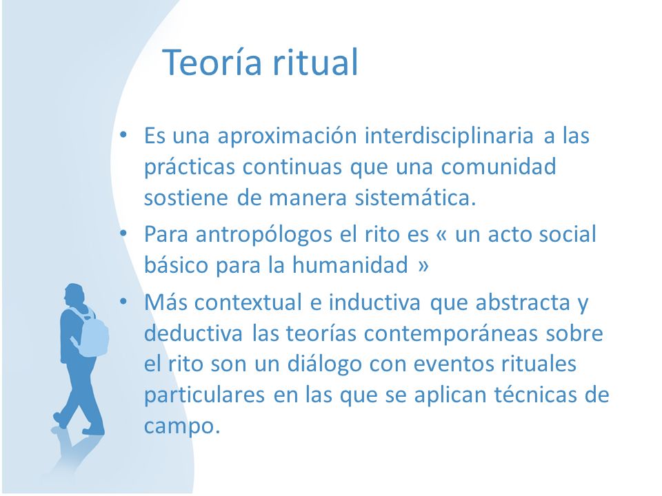 Teoría ritual Es una aproximación interdisciplinaria a las prácticas continuas que una comunidad sostiene de manera sistemática.