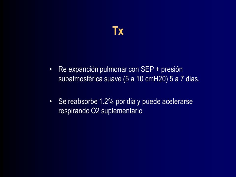 Tx Re expanción pulmonar con SEP + presión subatmosférica suave (5 a 10 cmH20) 5 a 7 dias.