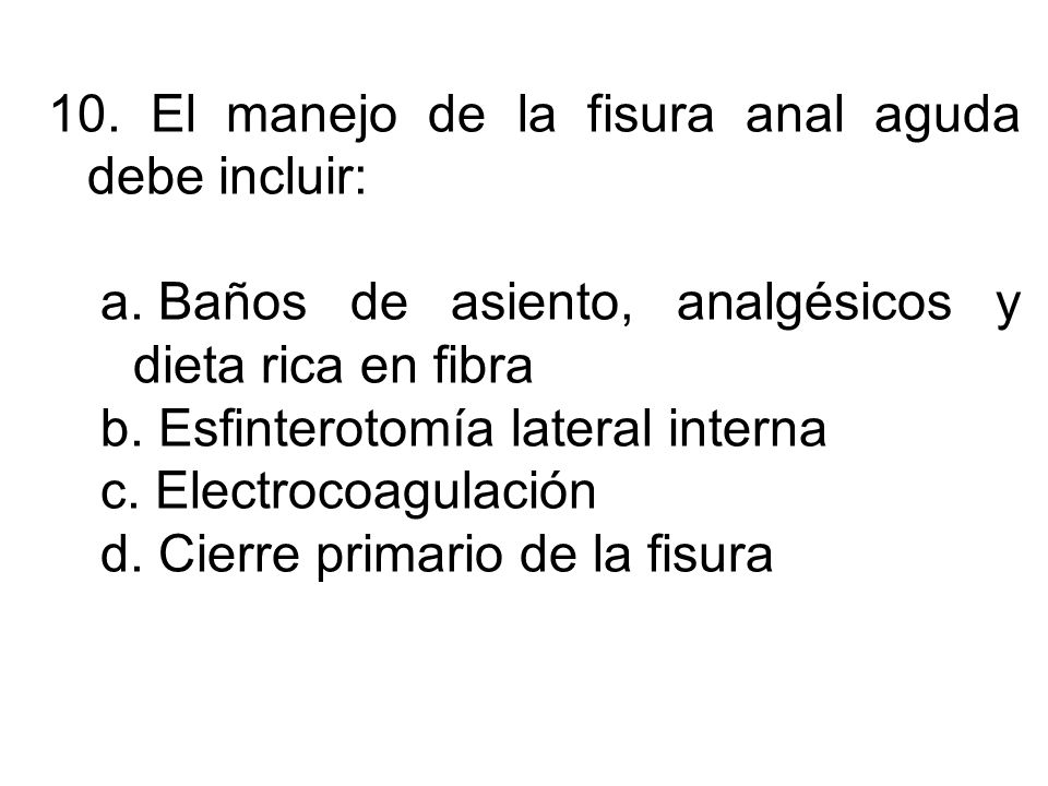 10. El manejo de la fisura anal aguda debe incluir: