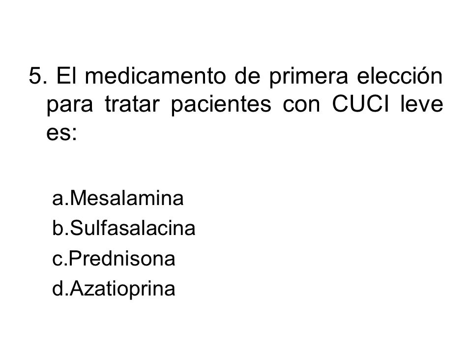 5. El medicamento de primera elección para tratar pacientes con CUCI leve es: