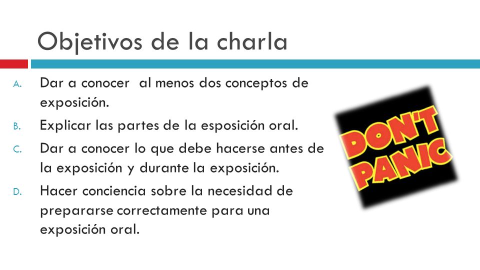 Objetivos de la charla Dar a conocer al menos dos conceptos de exposición. Explicar las partes de la esposición oral.