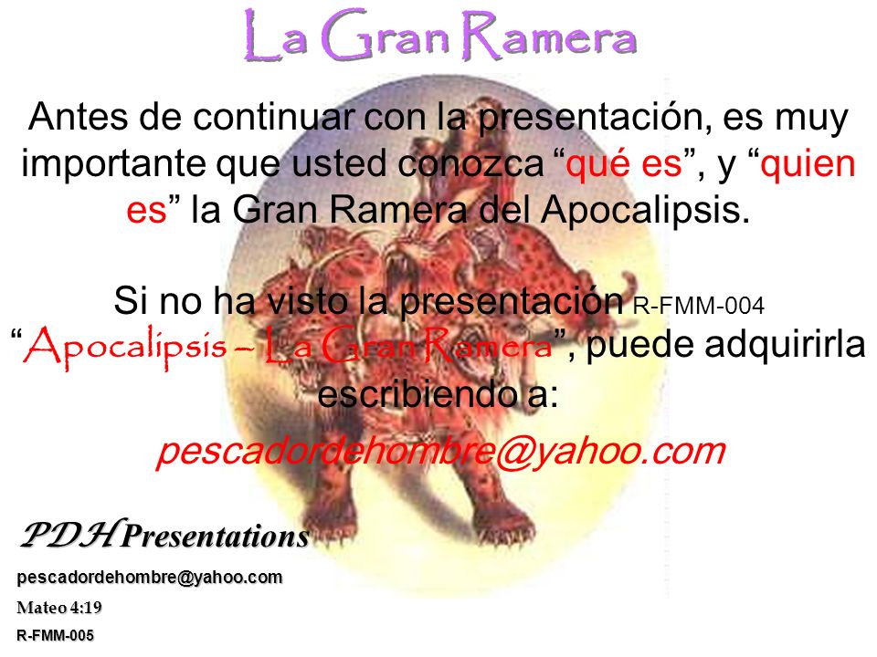 La Gran Ramera Antes de continuar con la presentación, es muy importante que usted conozca qué es , y quien es la Gran Ramera del Apocalipsis.
