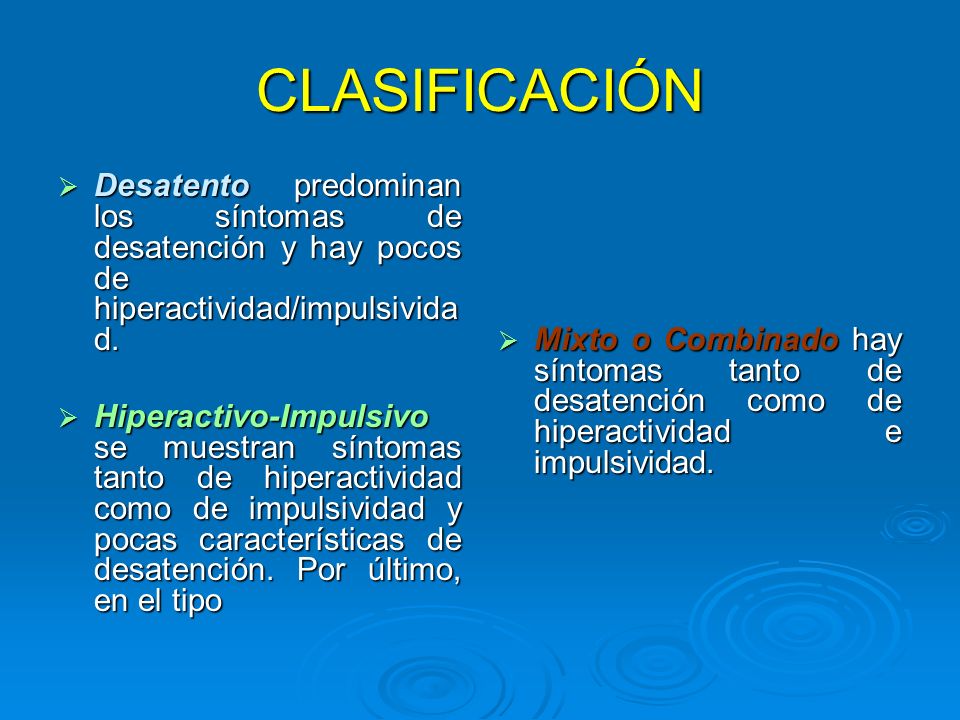 CLASIFICACIÓN Desatento predominan los síntomas de desatención y hay pocos de hiperactividad/impulsividad.
