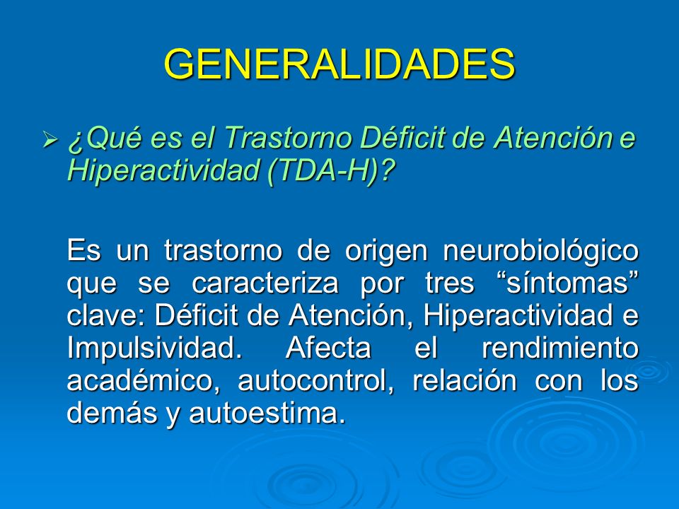 GENERALIDADES ¿Qué es el Trastorno Déficit de Atención e Hiperactividad (TDA-H)