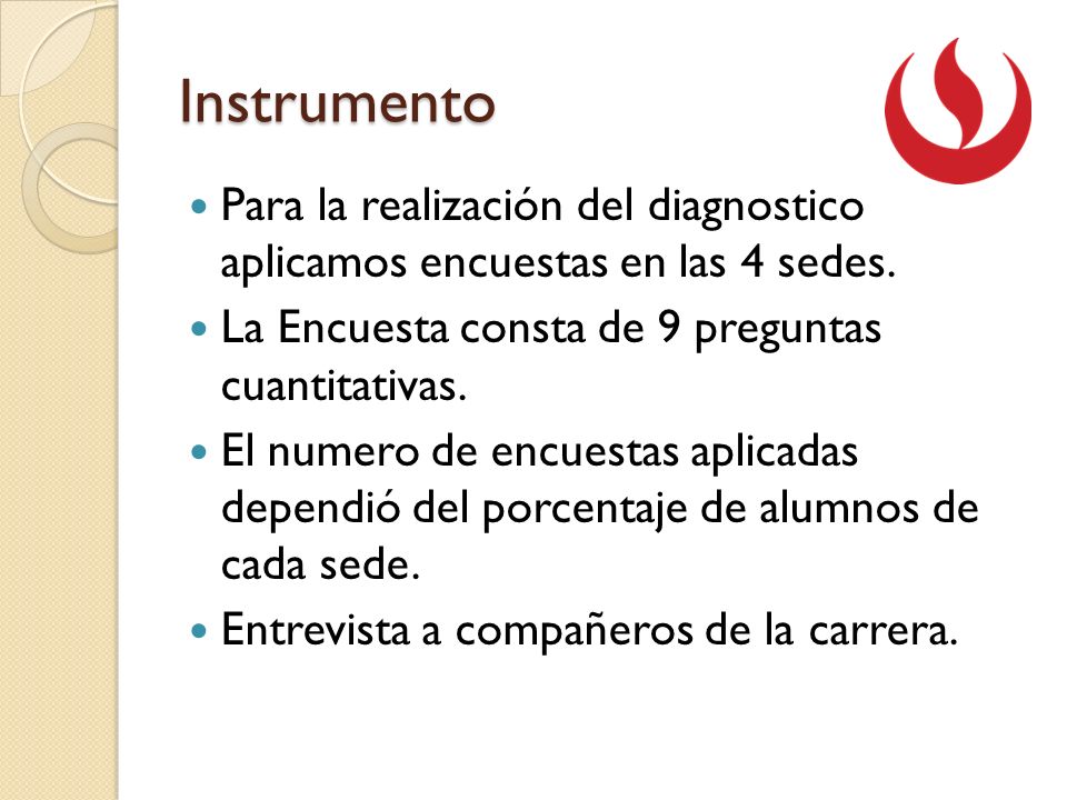 Instrumento Para la realización del diagnostico aplicamos encuestas en las 4 sedes. La Encuesta consta de 9 preguntas cuantitativas.