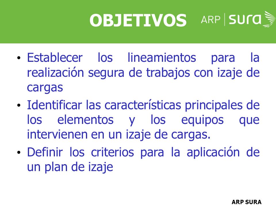 OBJETIVOS Establecer los lineamientos para la realización segura de trabajos con izaje de cargas.