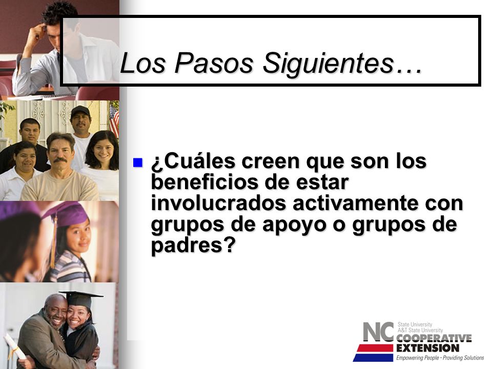Los Pasos Siguientes… ¿Cuáles creen que son los beneficios de estar involucrados activamente con grupos de apoyo o grupos de padres