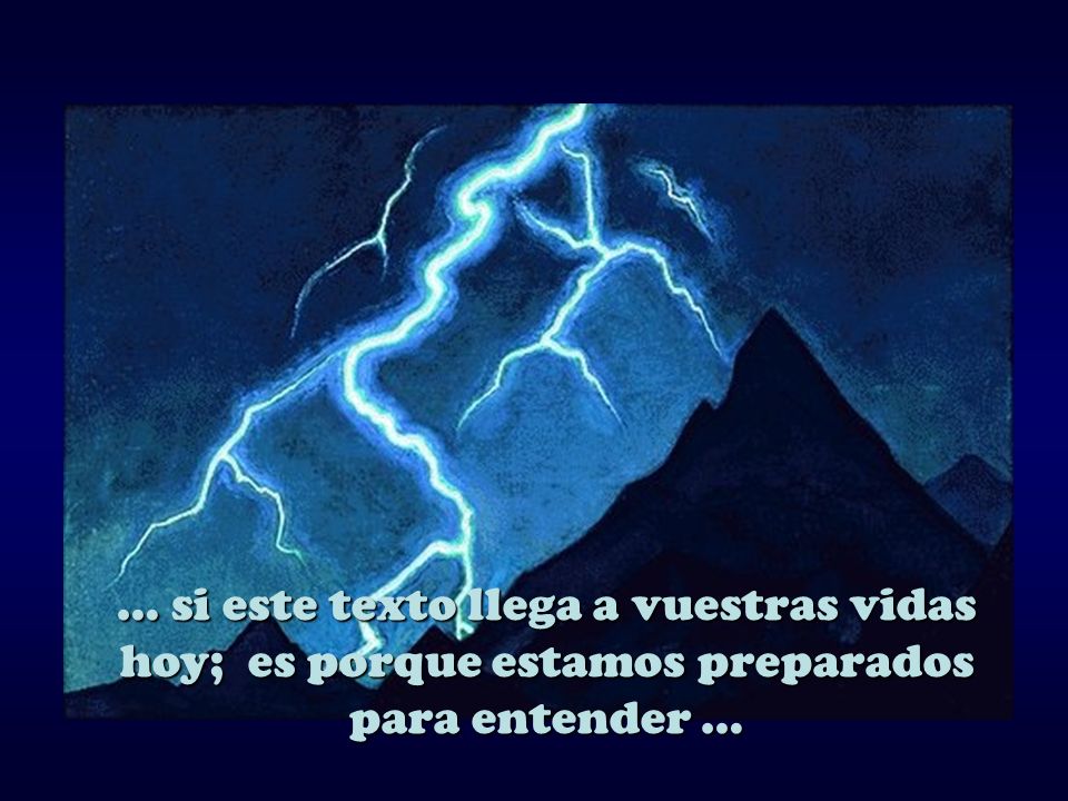 … si este texto llega a vuestras vidas hoy; es porque estamos preparados para entender …