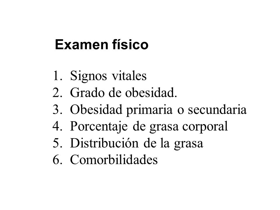 Examen físico Signos vitales. Grado de obesidad. Obesidad primaria o secundaria. Porcentaje de grasa corporal.