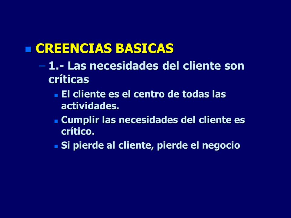 CREENCIAS BASICAS 1.- Las necesidades del cliente son críticas