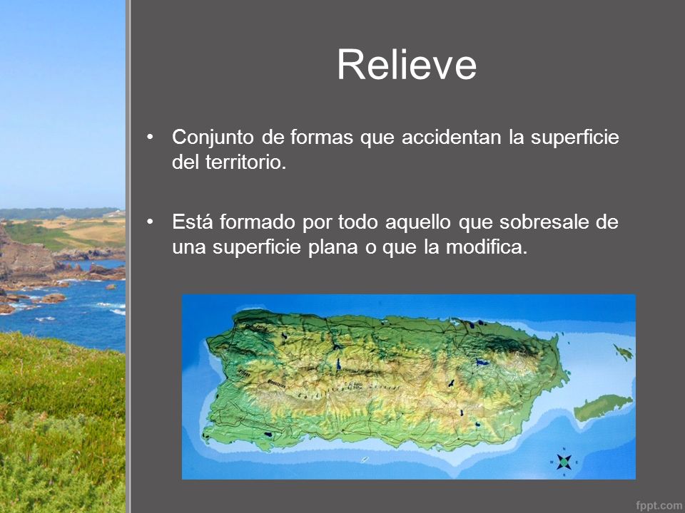 Relieve Conjunto de formas que accidentan la superficie del territorio.