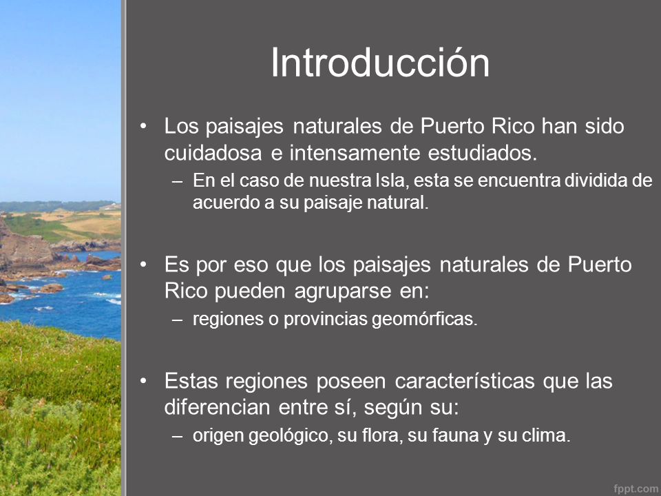 Introducción Los paisajes naturales de Puerto Rico han sido cuidadosa e intensamente estudiados.