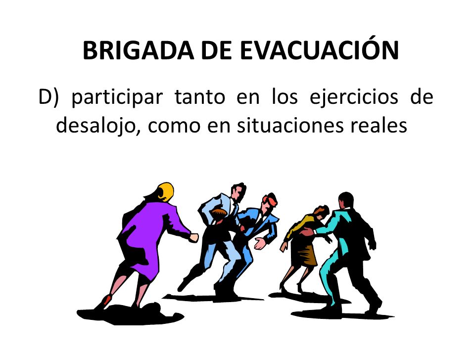 BRIGADA DE EVACUACIÓN D) participar tanto en los ejercicios de desalojo, como en situaciones reales