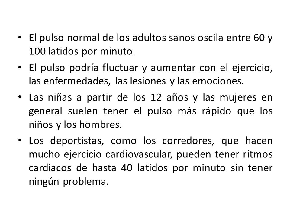 El pulso normal de los adultos sanos oscila entre 60 y 100 latidos por minuto.