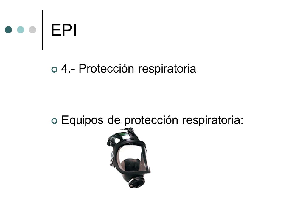 EPI 4.- Protección respiratoria Equipos de protección respiratoria:
