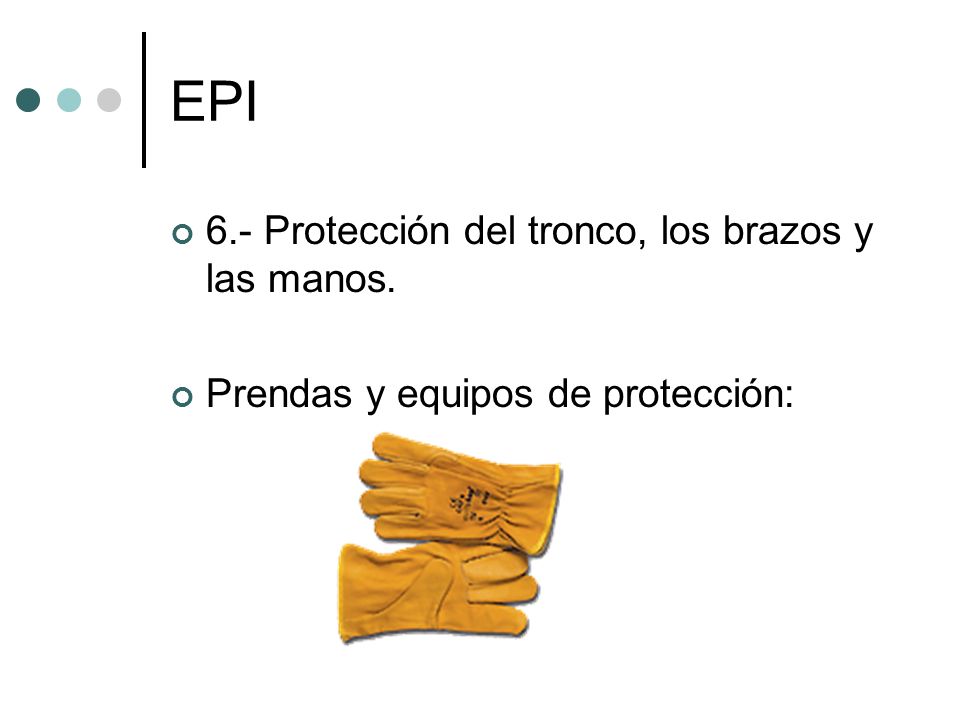 EPI 6.- Protección del tronco, los brazos y las manos.