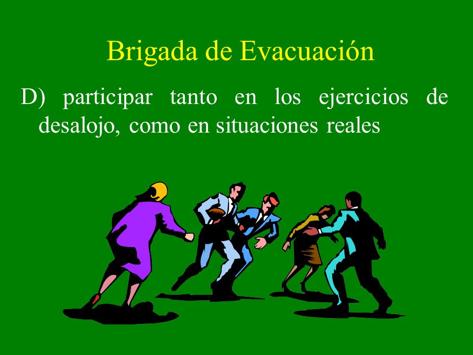 Brigada de Evacuación D) participar tanto en los ejercicios de desalojo, como en situaciones reales
