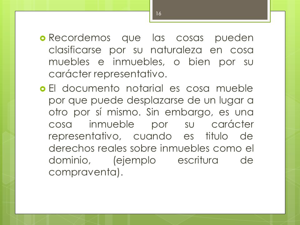 Recordemos que las cosas pueden clasificarse por su naturaleza en cosa muebles e inmuebles, o bien por su carácter representativo.