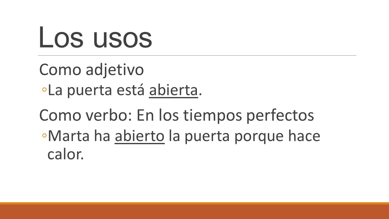 Los usos Como adjetivo Como verbo: En los tiempos perfectos
