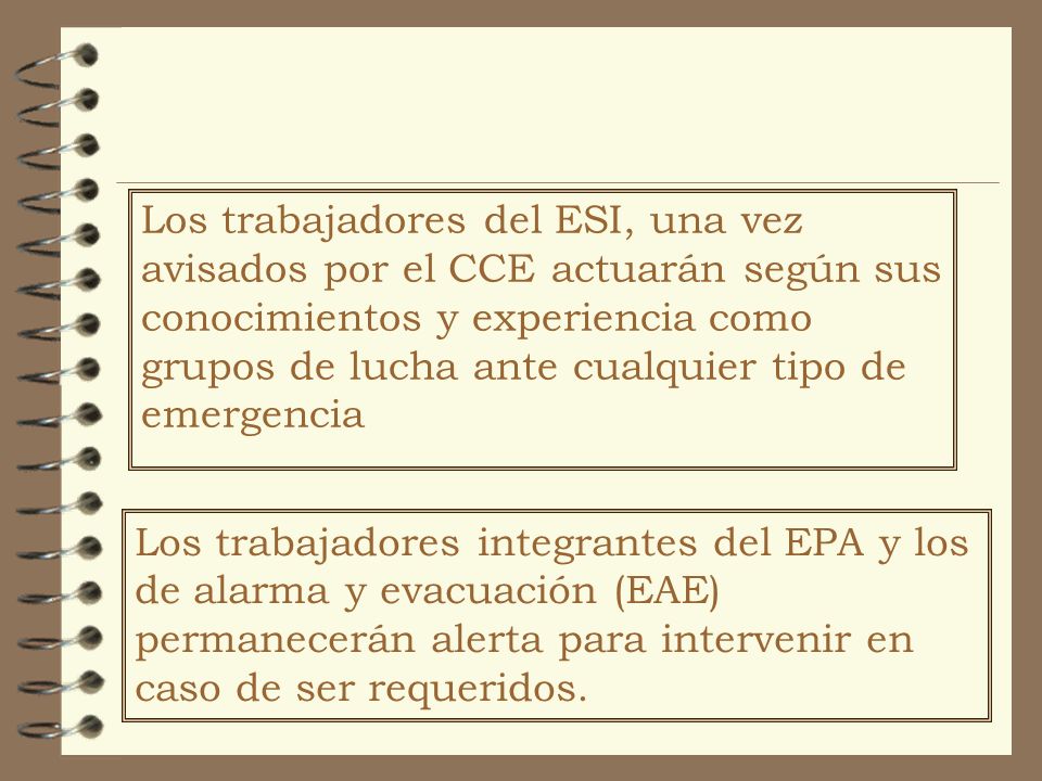 Los trabajadores del ESI, una vez avisados por el CCE actuarán según sus conocimientos y experiencia como grupos de lucha ante cualquier tipo de emergencia