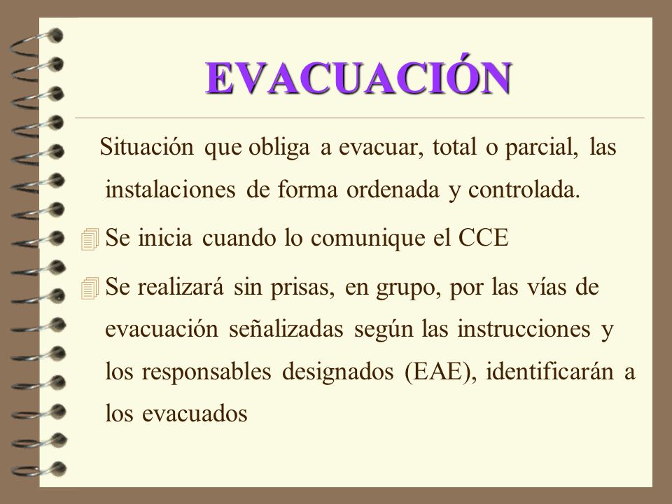 EVACUACIÓN Situación que obliga a evacuar, total o parcial, las instalaciones de forma ordenada y controlada.