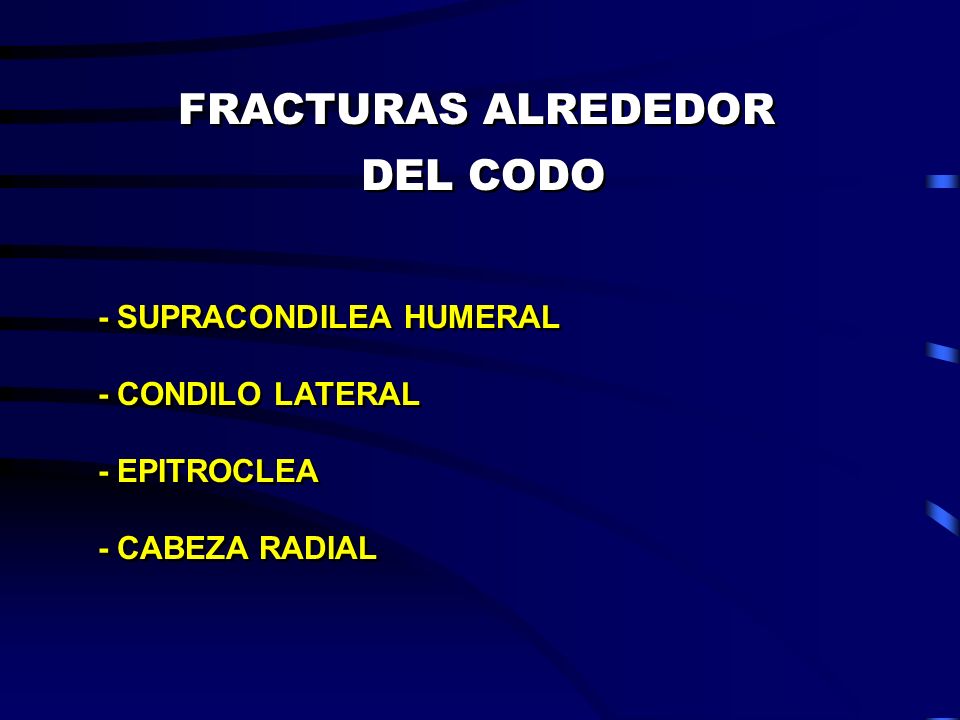 FRACTURAS ALREDEDOR DEL CODO - SUPRACONDILEA HUMERAL - CONDILO LATERAL