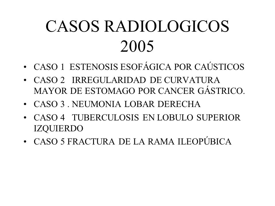 CASOS RADIOLOGICOS 2005 CASO 1 ESTENOSIS ESOFÁGICA POR CAÚSTICOS