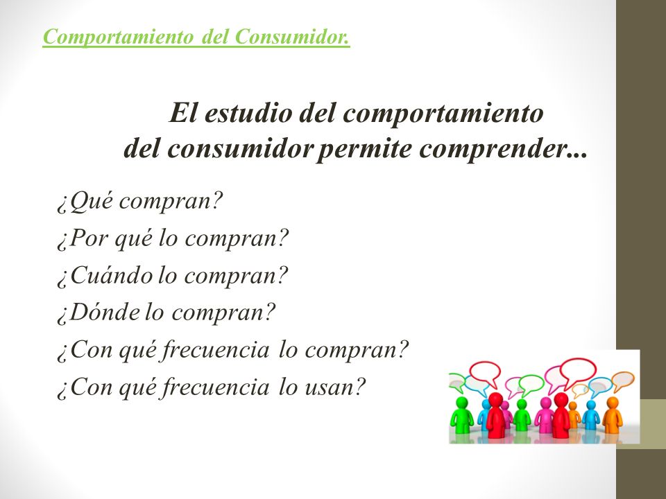 El estudio del comportamiento del consumidor permite comprender...