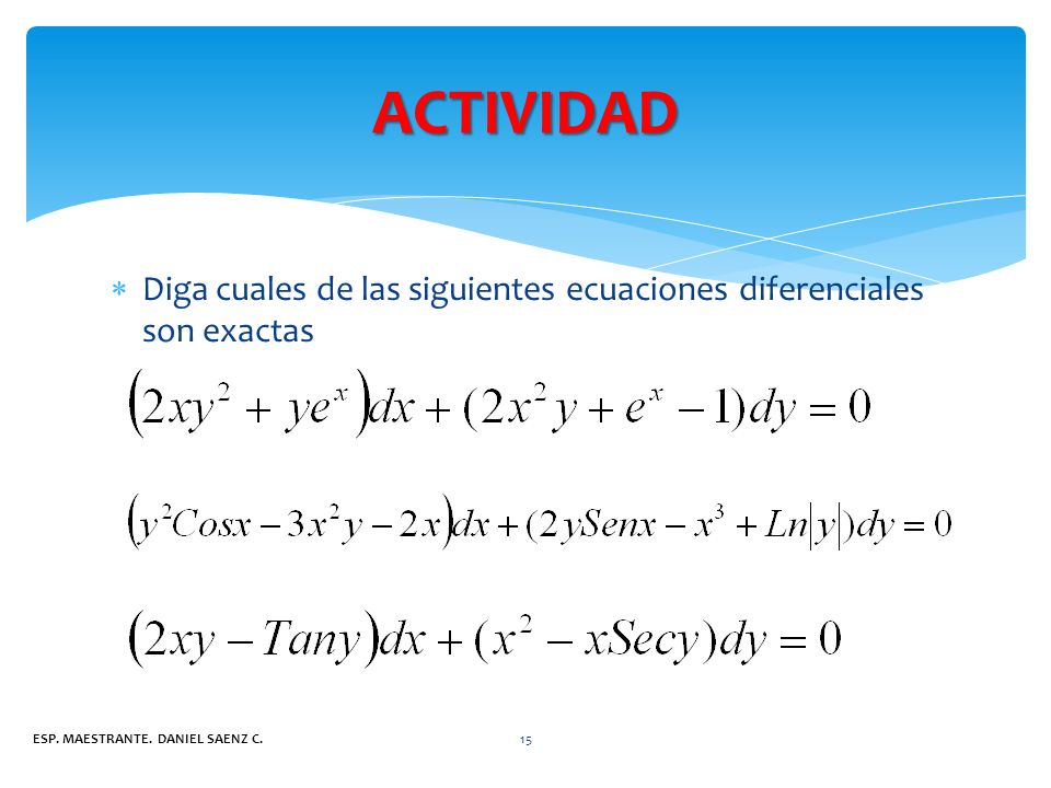 ACTIVIDAD Diga cuales de las siguientes ecuaciones diferenciales son exactas.