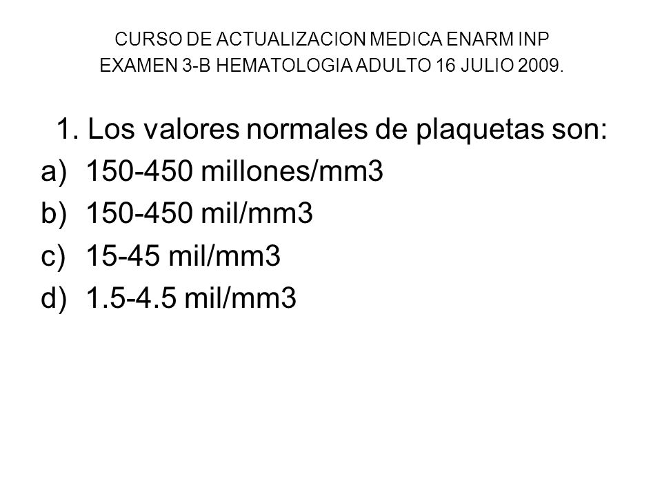 1. Los valores normales de plaquetas son: millones/mm3