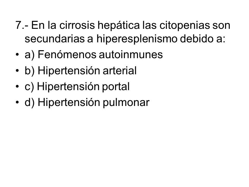 7.- En la cirrosis hepática las citopenias son secundarias a hiperesplenismo debido a: