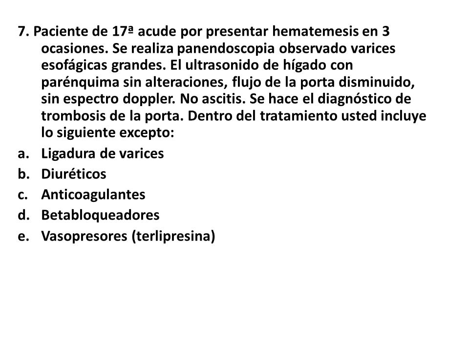 7. Paciente de 17ª acude por presentar hematemesis en 3 ocasiones