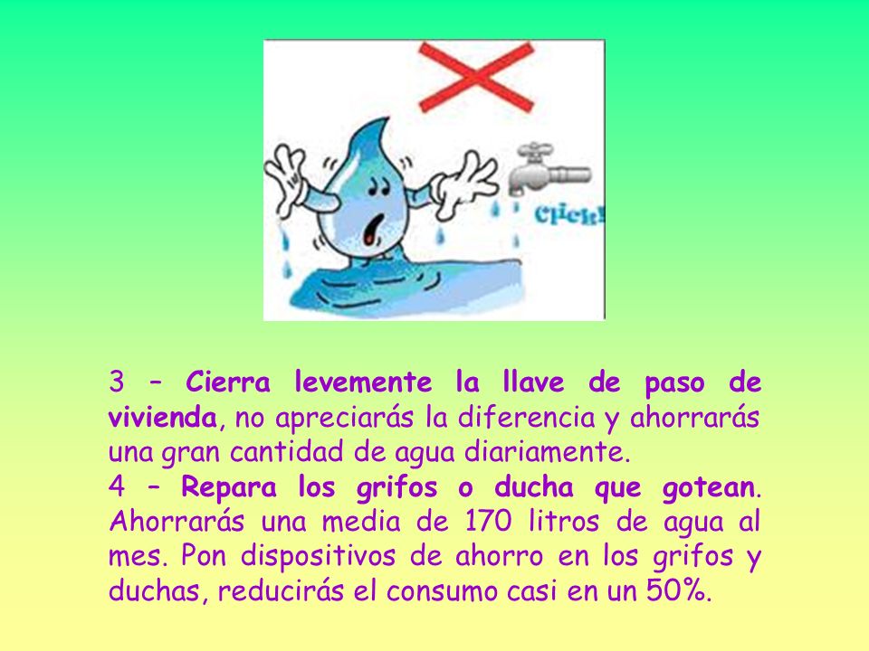 3 – Cierra levemente la llave de paso de vivienda, no apreciarás la diferencia y ahorrarás una gran cantidad de agua diariamente.