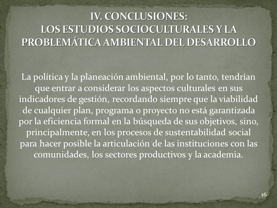 IV. CONCLUSIONES: LOS ESTUDIOS SOCIOCULTURALES Y LA PROBLEMÁTICA AMBIENTAL DEL DESARROLLO