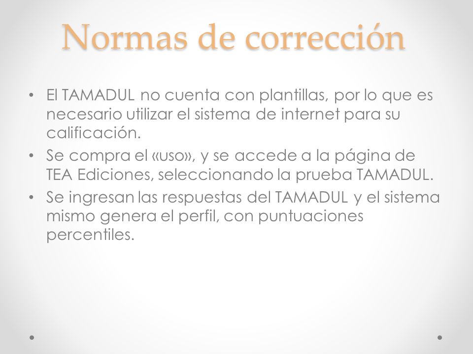 Normas de corrección El TAMADUL no cuenta con plantillas, por lo que es necesario utilizar el sistema de internet para su calificación.