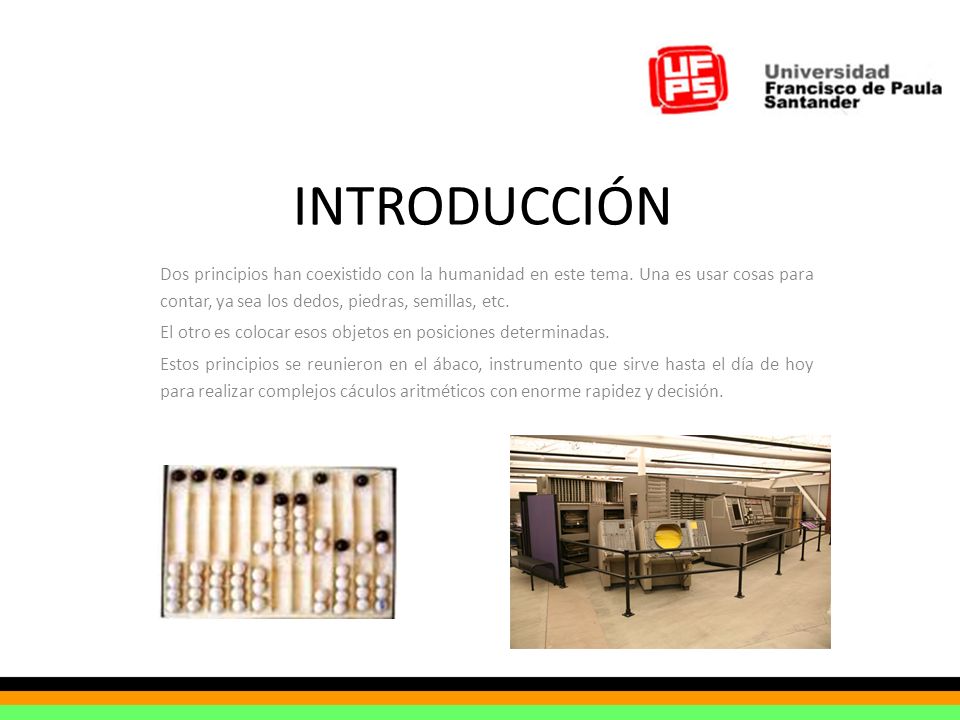 INTRODUCCIÓN Dos principios han coexistido con la humanidad en este tema. Una es usar cosas para contar, ya sea los dedos, piedras, semillas, etc.