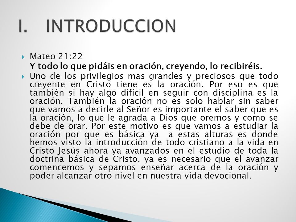 INTRODUCCION Mateo 21:22. Y todo lo que pidáis en oración, creyendo, lo recibiréis.